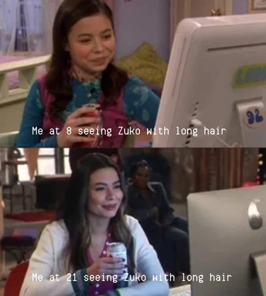 Me at 8 seeing Zuko with long hair 🤝 Me at 21 seeing Zuko with long hair